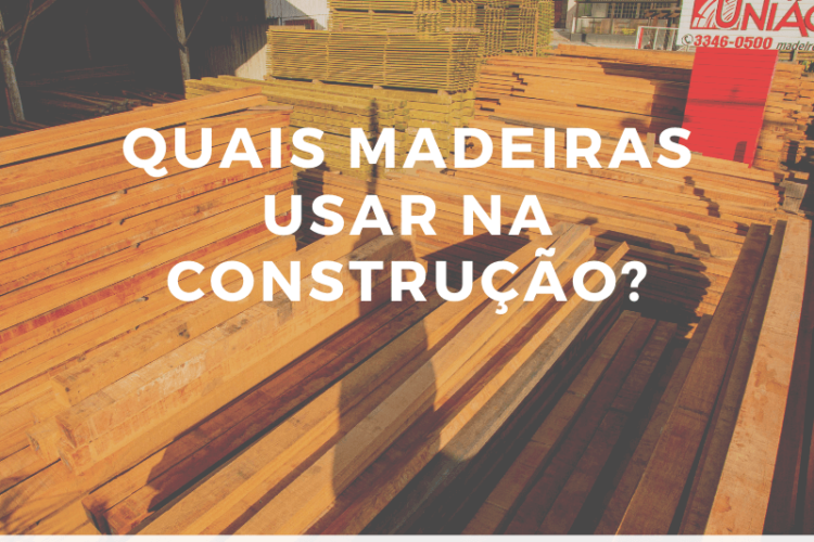 Quais madeiras usar na construção?