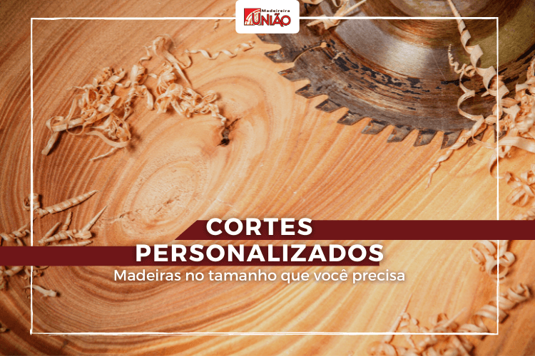 Cortes Personalizados: Madeiras no tamanho que você precisa.