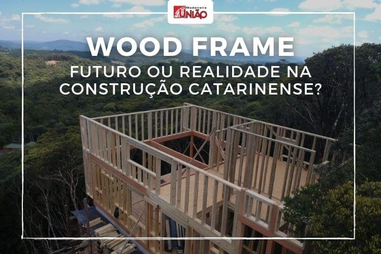 Wood Frame: futuro ou realidade na construção catarinense?