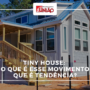 Tiny House: o que é esse movimento que é tendência?